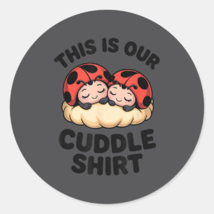 Cute Ladybugs This Is Our Cuddle Couple Classic Round Sticker