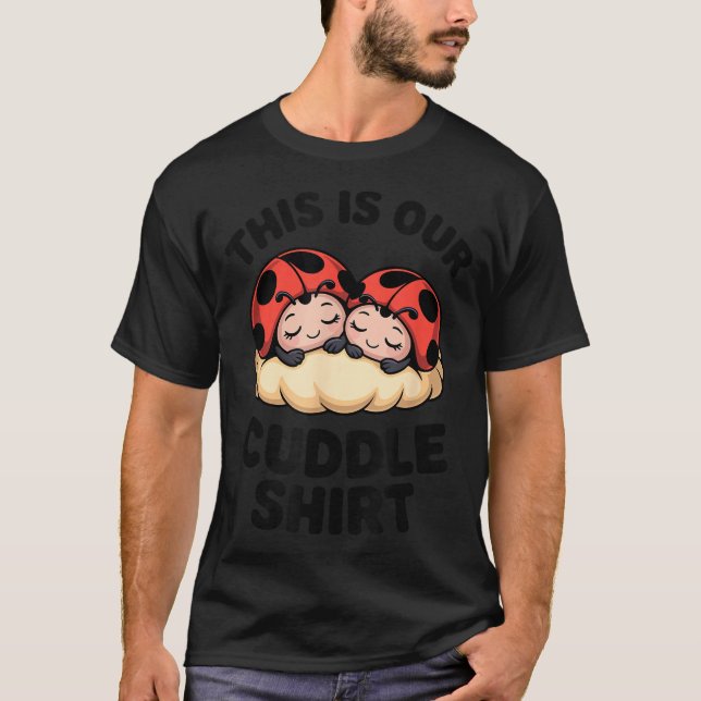 Cute Ladybugs This Is Our Cuddle Couple  T-Shirt (Front)
