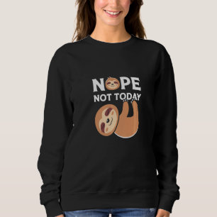Cute Lazy Sloth Nope Not To Day   Sweatshirt