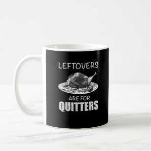 Cute Leftovers Are For Quitters Funny Thanksgiving Coffee Mug