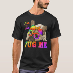 Cute LGBTQ Pride Pug Me Love Is Love Coming Out Da T-Shirt