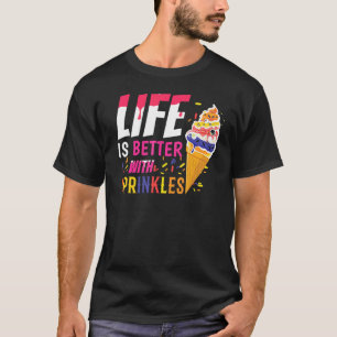 Cute Life Better With Sprinkles Dessert Scoop Ice  T-Shirt