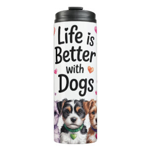 Cute Life Is Better With Dogs Thermal Tumbler