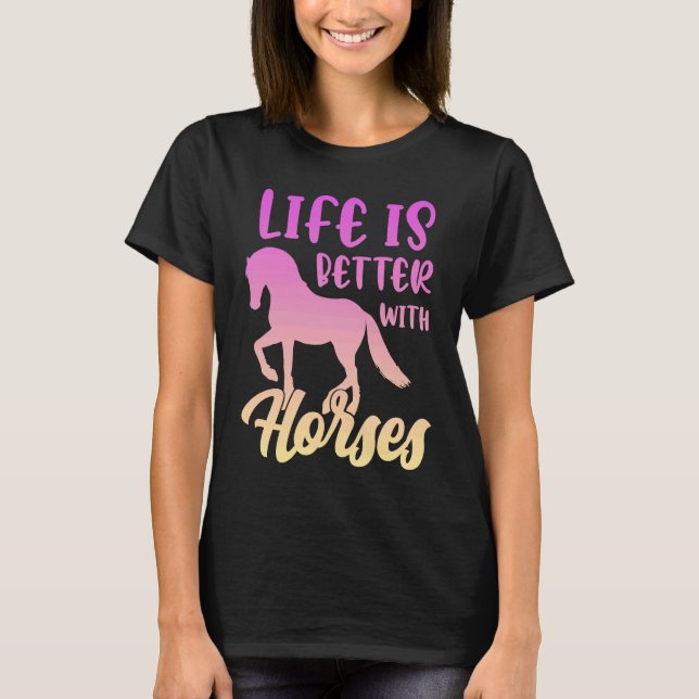 Cute Life Is Better With Horses Funny Horseback Ri T-Shirt (Front)