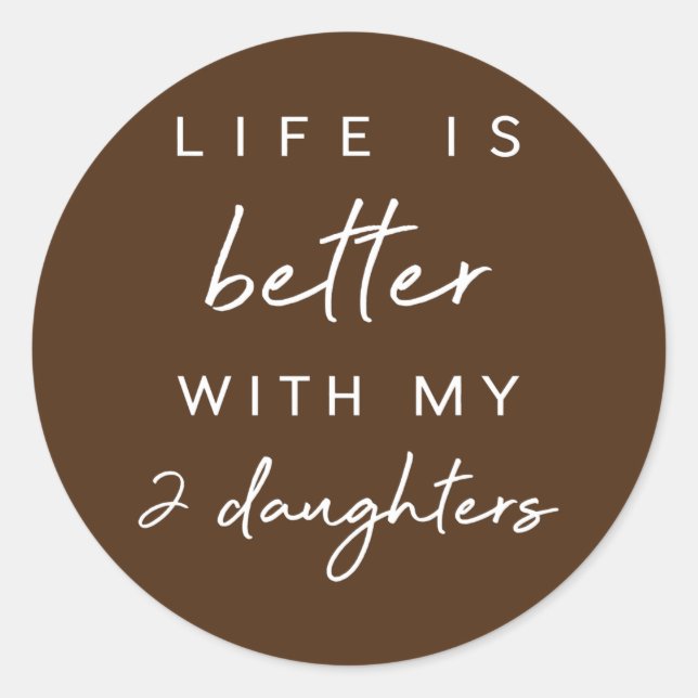 Cute Life Is Better With My 2 Daughters Mothers Classic Round Sticker (Front)