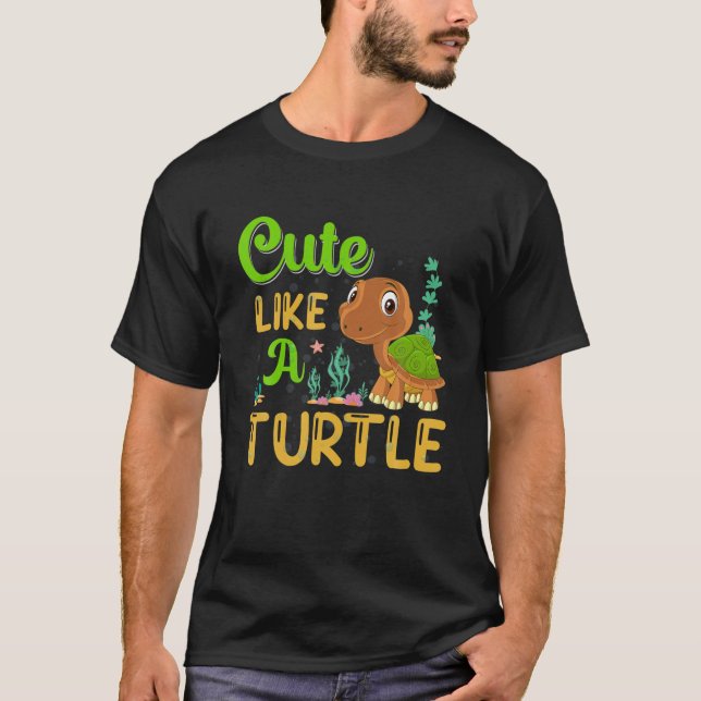 Cute Like A Turtle Sea Turtle Apparel - Turtle T-Shirt (Front)