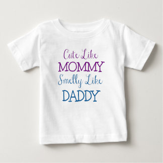 Cute like Mummy Smelly like Daddy Baby T-Shirt