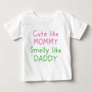 Cute Like Mummy, Smelly Like Daddy Baby T-Shirt