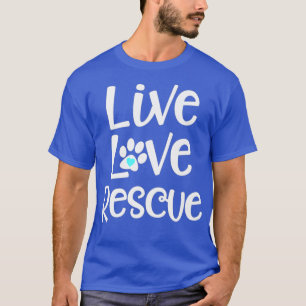 Cute Live Love Rescue Dog Cat Adoption Paw Quote T-Shirt