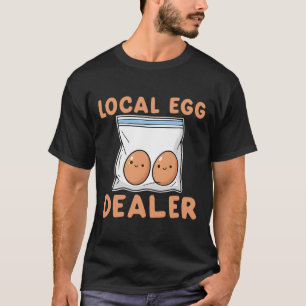 Cute Local Egg Dealer Funny Chicken Farmer  T-Shirt