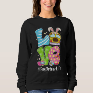 Cute Love Bunny School Bus Driver Life Happy Easte Sweatshirt