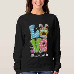 Cute Love Bunny School Bus Driver Life Happy Easte Sweatshirt