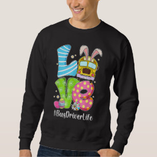 Cute Love Bunny School Bus Driver Life Happy Easte Sweatshirt