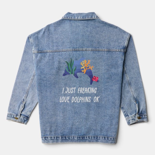 Cute Love Dolphin I Just Freaking Love Dolphins Da Denim Jacket (Back)