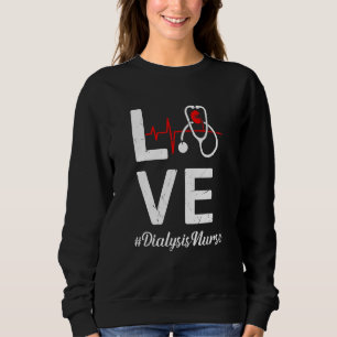 Cute Love Nursing Dialysis Nurse Life Sweatshirt
