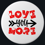 cute love you more word art Valentine's Day 6 Cm Round Badge<br><div class="desc">cute love you more word art Valentine's Day button</div>