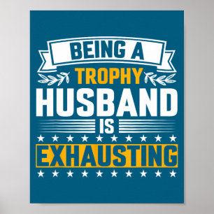 Cute Mens Trophy Husband Exhausting Funny Poster