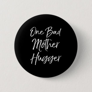 Cute Mom Hugs Quote For Women Funny One Bad Mother 6 Cm Round Badge