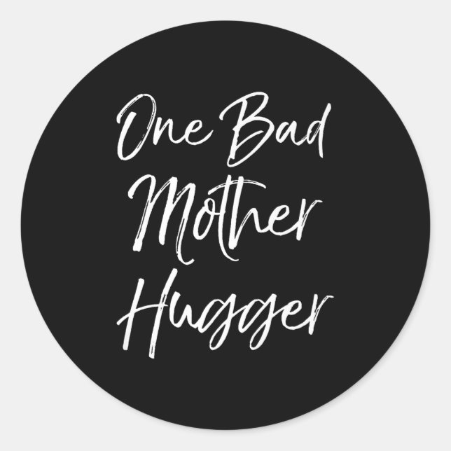 Cute Mom Hugs Quote For Women Funny One Bad Mother Classic Round Sticker (Front)