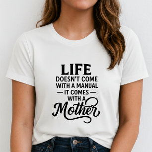 Cute Mom Quote: Life Doesn't Come With A Manual T-Shirt