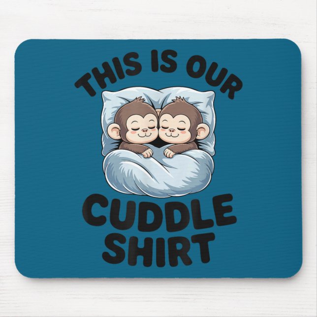 Cute Monkeys Snuggle This Is Our Cuddle  Mouse Pad (Front)