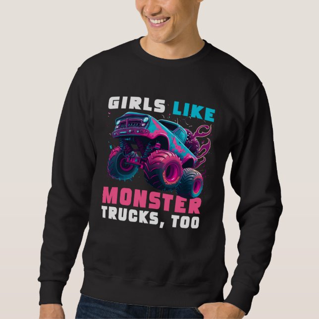Cute Monster Truck Girls Like Monster Trucks Too Sweatshirt (Front)