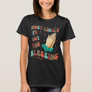 Cute Most Likely to Say the Blessing T-Shirt