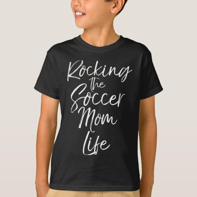 Cute Mother's Day Gift Quote Rocking The Soccer Mo T-Shirt (Front)