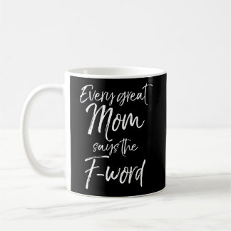 Cute Mother'S Day Quote Fun Every Great Mum Says T Coffee Mug