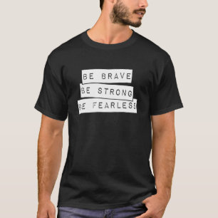 Cute Motivating Brave Strong and Fearless Positivi T-Shirt