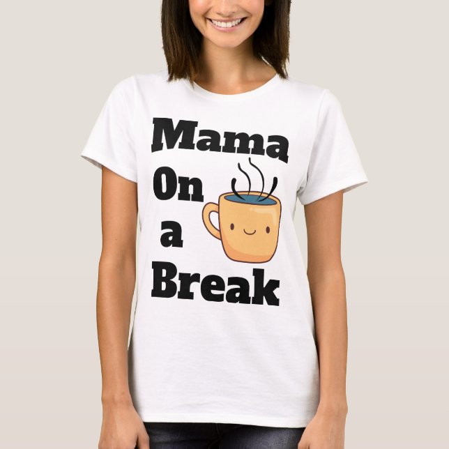 Cute mum gift for mum who loves to take a break T-Shirt (Front)