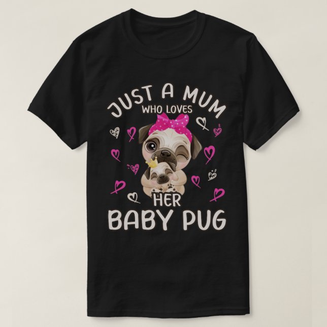 Cute Mum Pug Baby Pug Jast a Mum Who Loves  T-Shirt (Design Front)