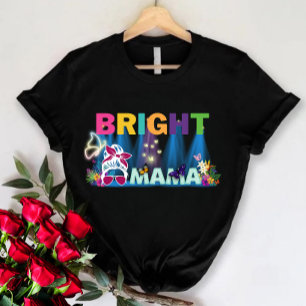 Cute mum shirt, Bright mama, Mothers Day Gift T-Shirt