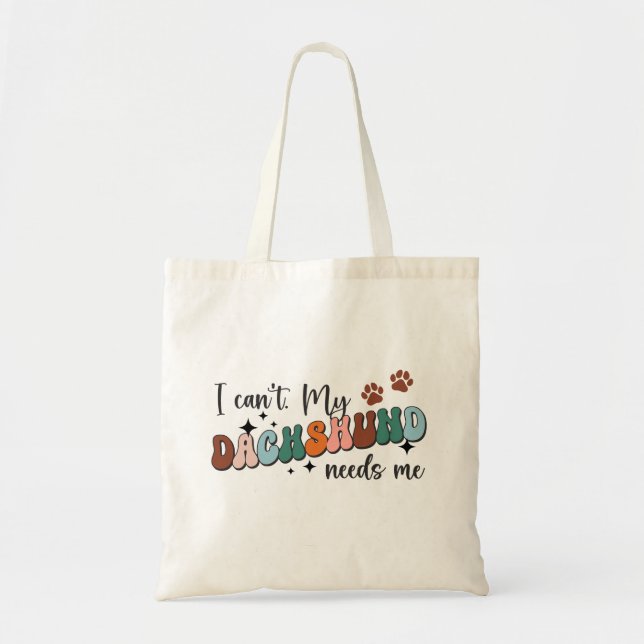 Cute My Daschund Needs Me Tote Bag (Front)