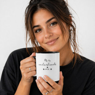 Cute My Dog Understands Me Quote Gift for Dog Mom Mug