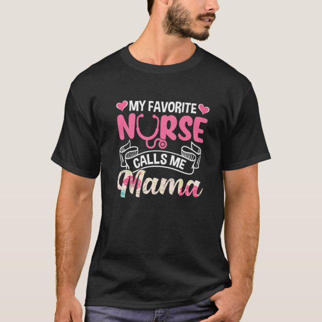 Cute My Favorite Nurse Calls Me Mama Mother's Day T-Shirt (Front)
