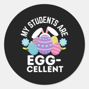 Cute My Students Are Egg-cellent For Teachers East Classic Round Sticker