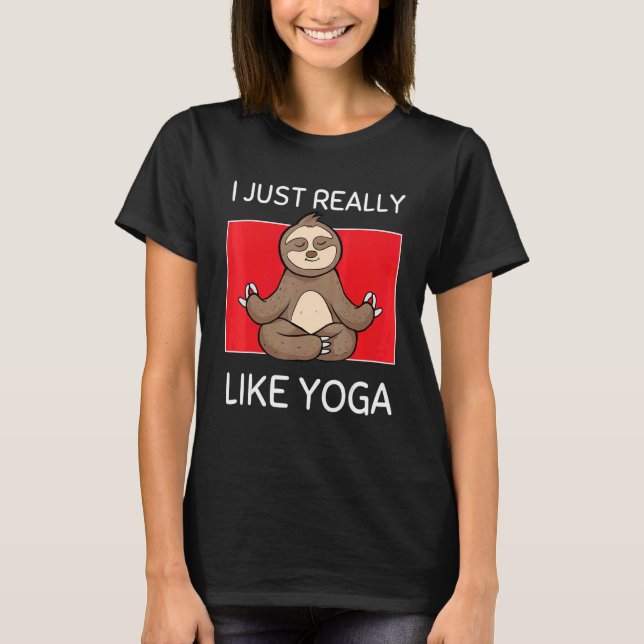 Cute Namaste Sloth I Just Really Like Yoga Pilates T-Shirt (Front)