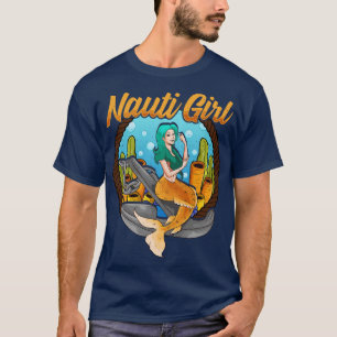 Cute Nauti Girl Mermaid Naughty Nautical Pun T-Shirt