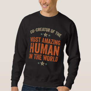 Cute New Parent   Co Creator of the Most Amazing H Sweatshirt