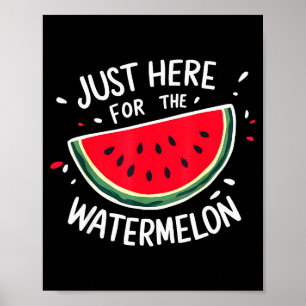 Cute New Watermelons Lovers I'm Just Here For The  Poster