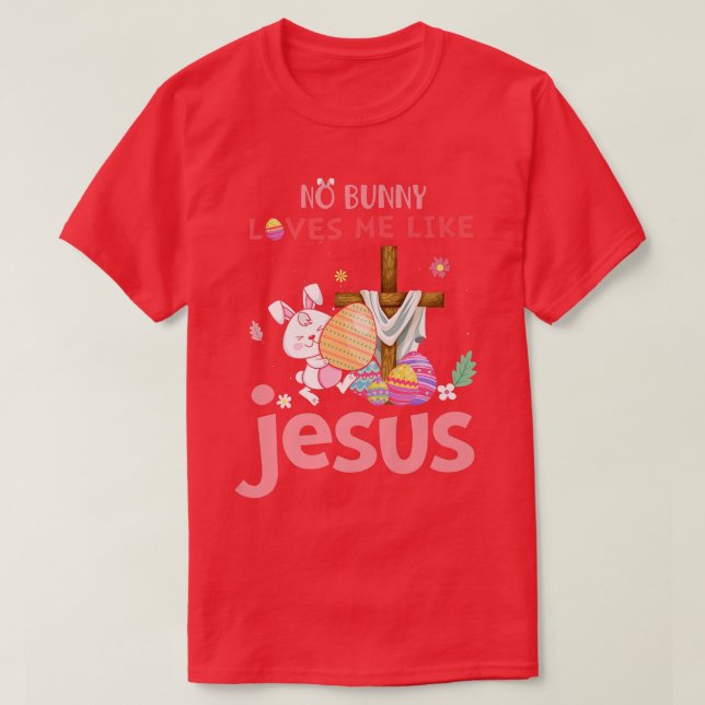 Cute No Bunny Loves Me Like Jesus Christian Happy  T-Shirt (Design Front)