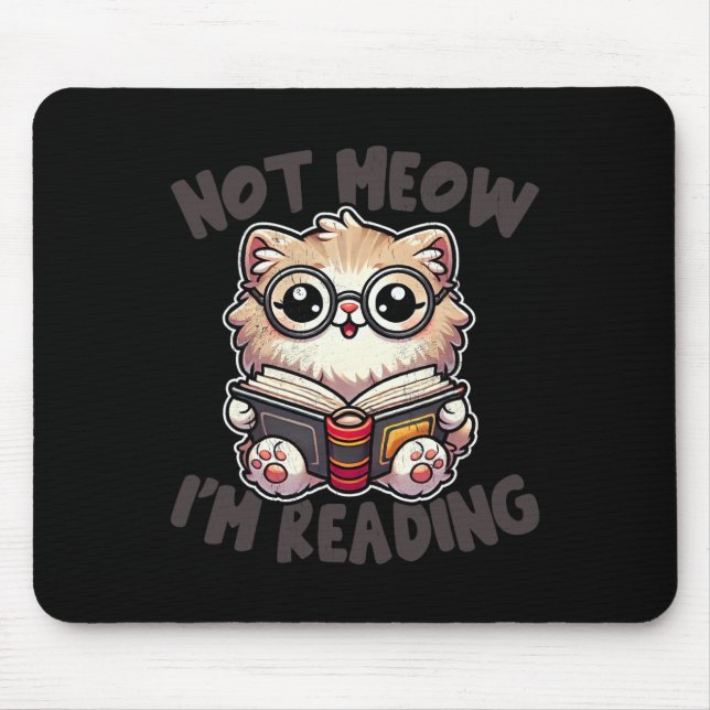 Cute Not Meow I'm Reading Funny Reading Librarian  Mouse Pad (Front)