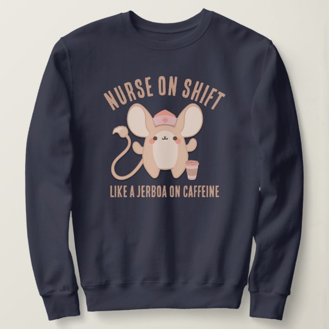 Cute NURSE ON SHIFT Jerboa Coffee Sweatshirt (Design Front)