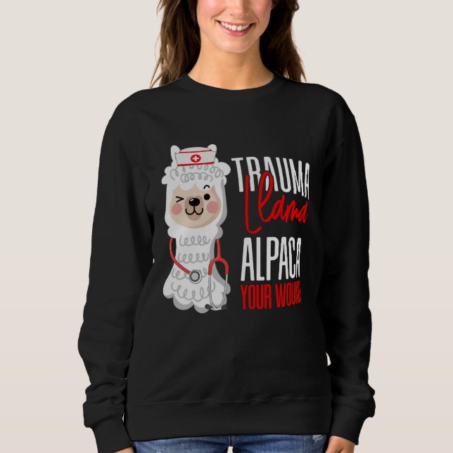 Cute Nurse Paramedic EMT  Alpaca Your Wound Trauma Sweatshirt (Front)