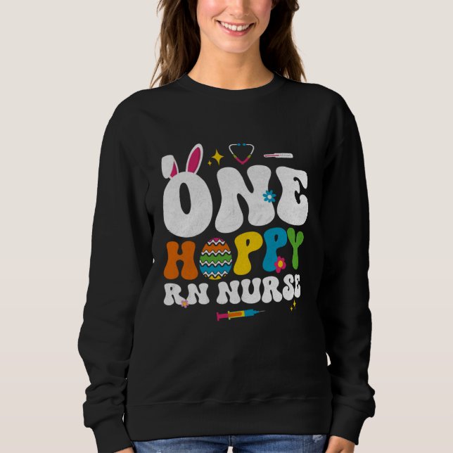 Cute One Hoppy RN Nurse Bunny Easter Day Egg Bunny Sweatshirt (Front)