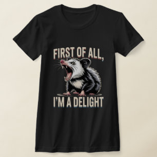 Cute Opossum First Of All I'm A Delight Funny T-Shirt