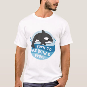 Cute Orca Born To Be Wild And Free T-Shirt