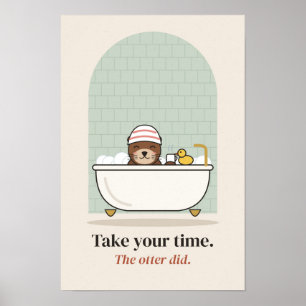 Cute Otter Bath Take Your Time Bathroom Poster