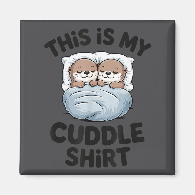 Cute Otter Couple Snuggle This Is My Cuddle  Magnet (Front)
